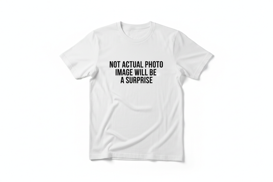Can you just show a picture of a t shirt saying not actual photo . Image will be a surprise 